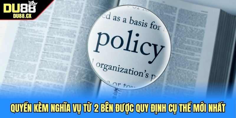 Quyền kèm nghĩa vụ từ 2 bên được quy định cụ thể mới nhất