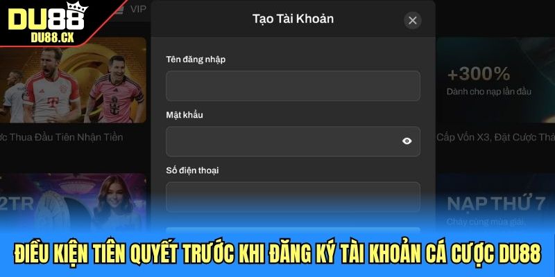 Điều kiện tiên quyết trước khi đăng ký tài khoản cá cược DU88