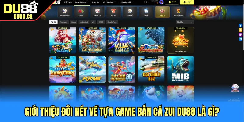 Giới thiệu đôi nét về tựa game bắn cá zui DU88 là gì?