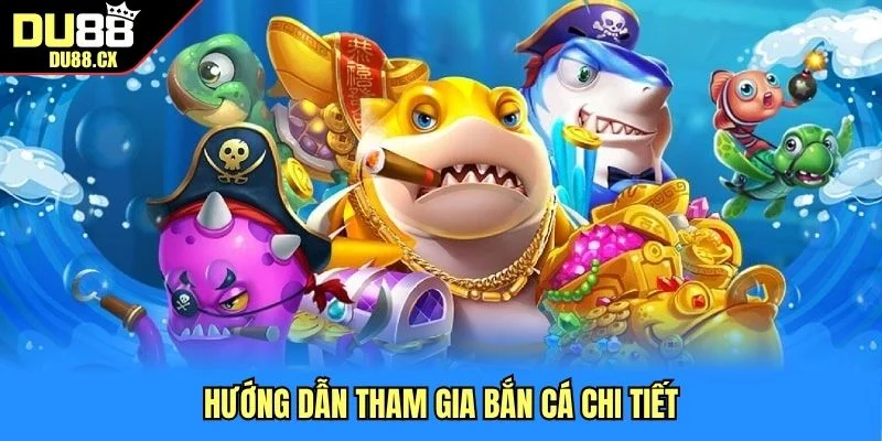 Hướng dẫn tham gia bắn cá chi tiết