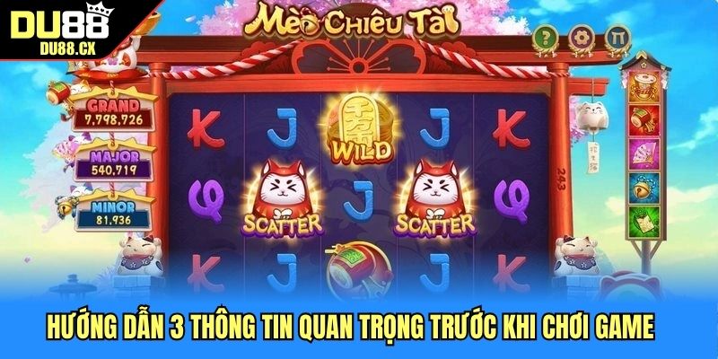 Hướng dẫn 3 thông tin quan trọng trước khi chơi game Mèo Chiêu Tài