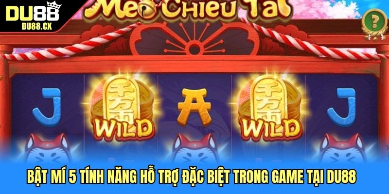 Bật mí 5 tính năng hỗ trợ đặc biệt trong game tại DU88