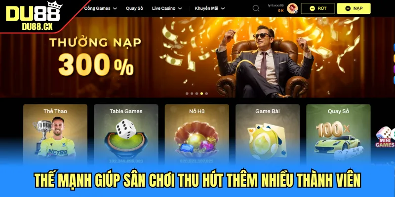 Thế mạnh giúp sân chơi thu hút thêm nhiều thành viên